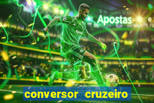 conversor cruzeiro para real